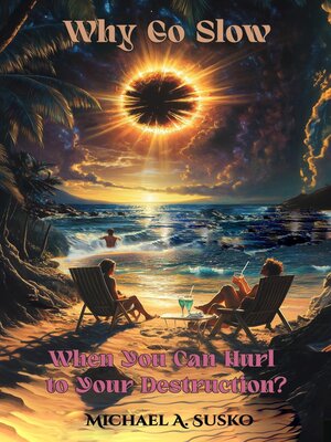 cover image of Why Go Slow When You Can Hurl to Your Destruction?